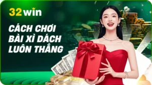 Cách chơi bài xì dách 32Win: Luật & Mẹo Thắng Lớn