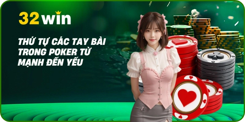 Poker 32Win - Hướng Dẫn Luật Chơi & 5+ Mẹo Cược Từ Cao Thủ 2 Thứ tự các tay bài trong Poker từ mạnh đến yếu