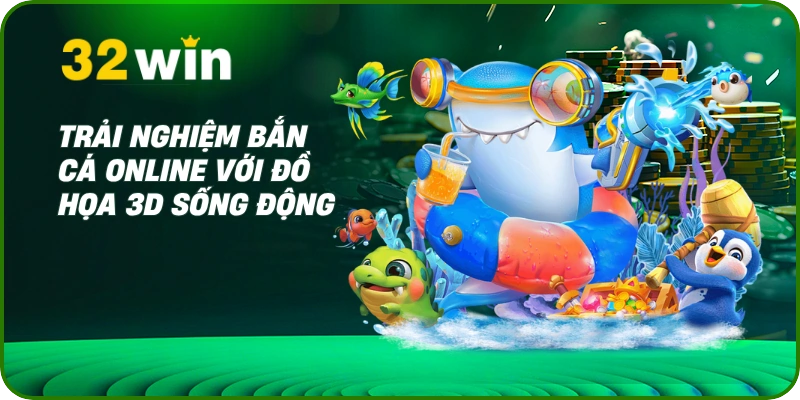 Trải nghiệm bắn cá online với đồ họa 3D sống động